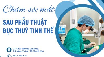 CHĂM SÓC MẮT SAU PHẪU THUẬT ĐỤC THUỶ TINH THỂ